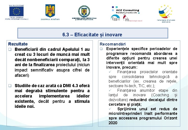 6. 3 – Eficacitate și inovare Rezultate q Beneficiarii din cadrul Apelului 1 au