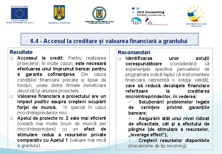 6. 4 - Accesul la creditare și valoarea financiară a grantului Rezultate Recomandări Accessul