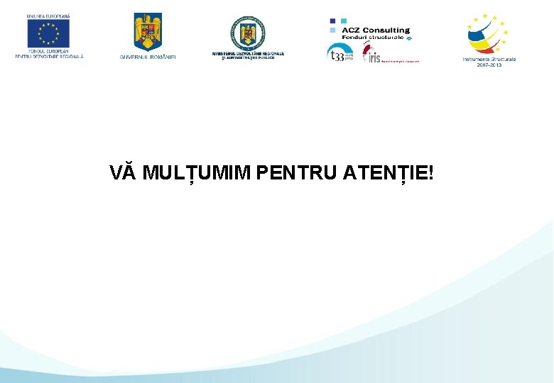 VĂ MULȚUMIM PENTRU ATENȚIE! 