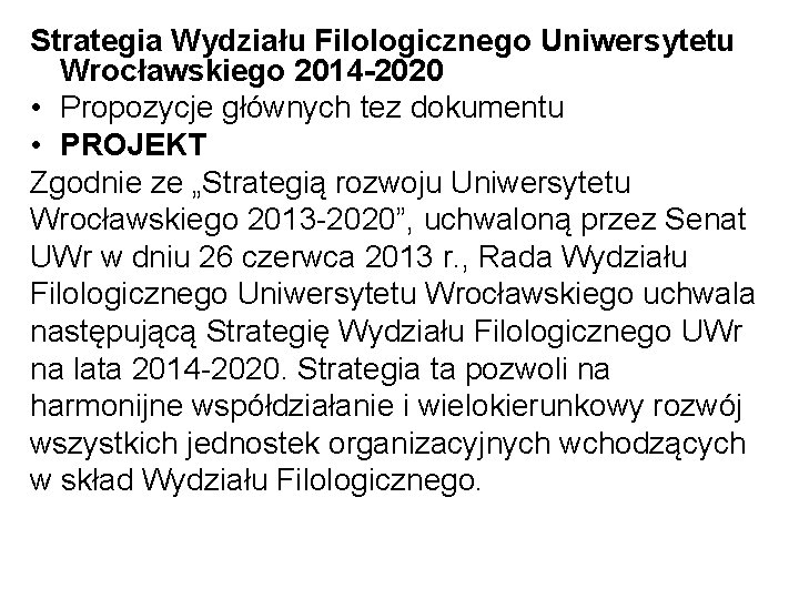 Strategia Wydziału Filologicznego Uniwersytetu Wrocławskiego 2014 -2020 • Propozycje głównych tez dokumentu • PROJEKT