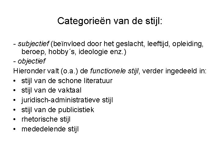 Categorieën van de stijl: - subjectief (beïnvloed door het geslacht, leeftijd, opleiding, beroep, hobby´s,