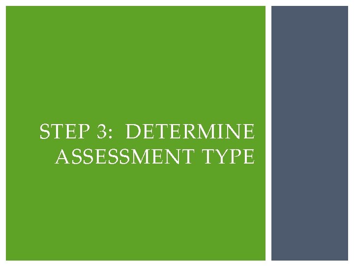 STEP 3: DETERMINE ASSESSMENT TYPE 