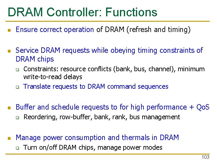 DRAM Controller: Functions n n Ensure correct operation of DRAM (refresh and timing) Service