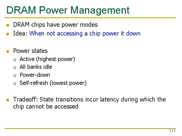 DRAM Power Management n DRAM chips have power modes Idea: When not accessing a