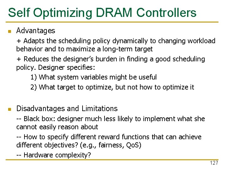 Self Optimizing DRAM Controllers n Advantages + Adapts the scheduling policy dynamically to changing