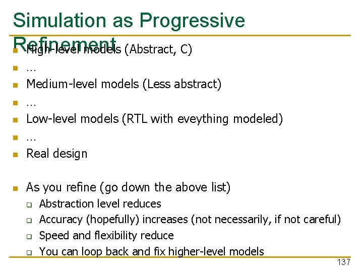 Simulation as Progressive Refinement n High-level models (Abstract, C) n … Medium-level models (Less
