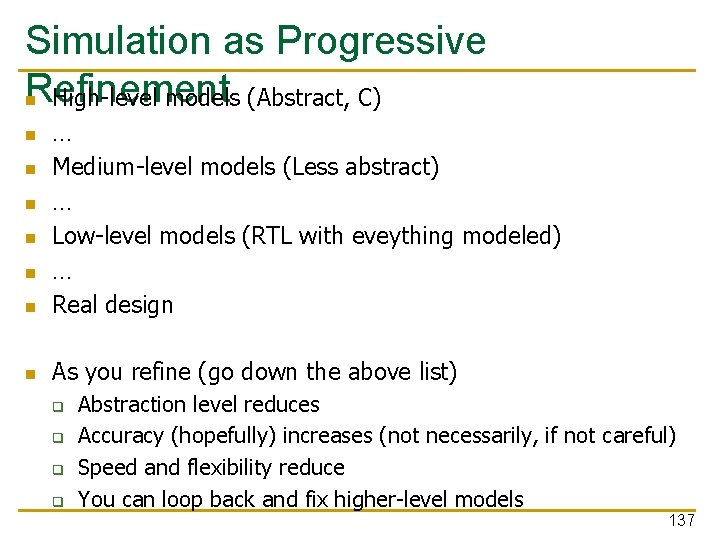 Simulation as Progressive Refinement n High-level models (Abstract, C) n … Medium-level models (Less