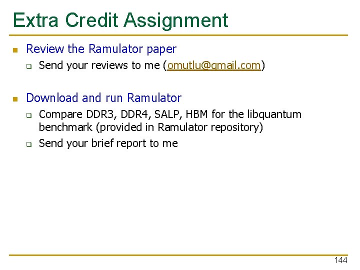 Extra Credit Assignment n Review the Ramulator paper q n Send your reviews to