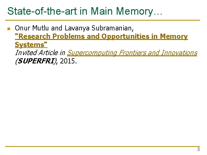 State-of-the-art in Main Memory… n Onur Mutlu and Lavanya Subramanian, "Research Problems and Opportunities