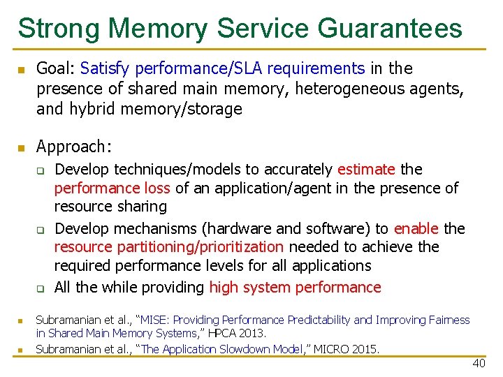 Strong Memory Service Guarantees n n Goal: Satisfy performance/SLA requirements in the presence of