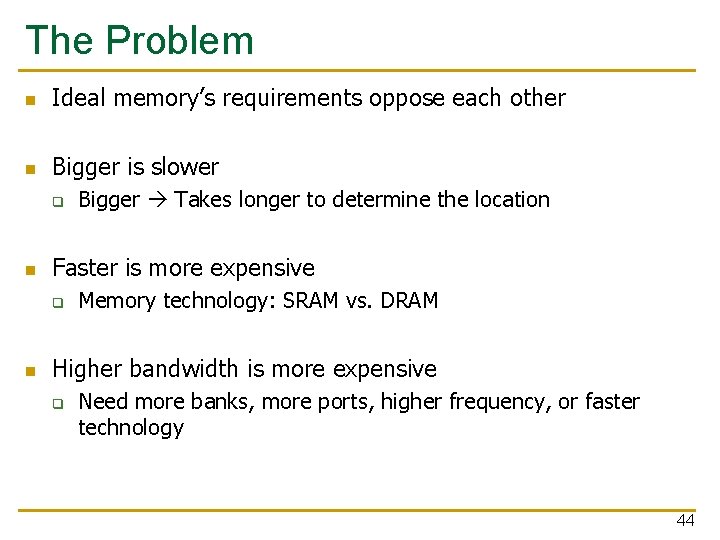 The Problem n Ideal memory’s requirements oppose each other n Bigger is slower q