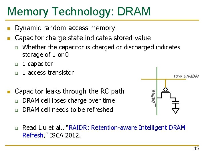 Memory Technology: DRAM n Dynamic random access memory Capacitor charge state indicates stored value