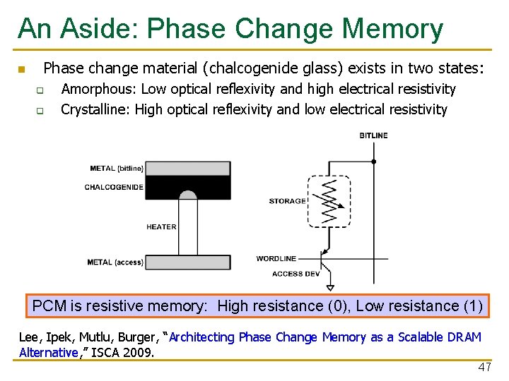 An Aside: Phase Change Memory n Phase change material (chalcogenide glass) exists in two