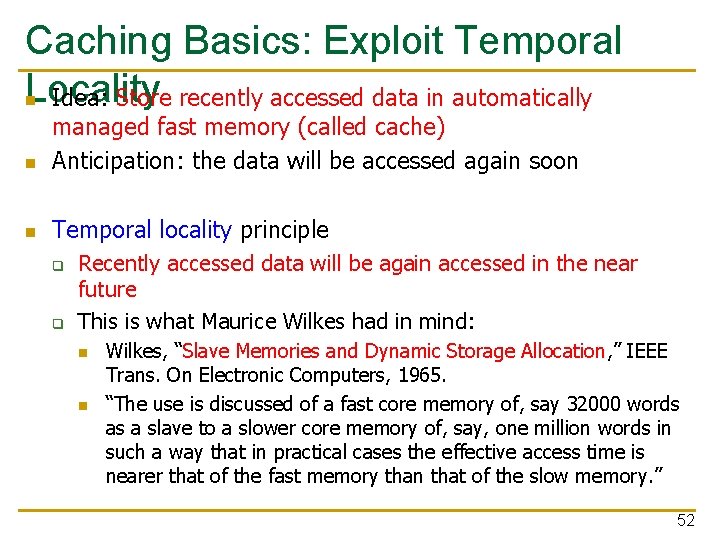 Caching Basics: Exploit Temporal Locality n Idea: Store recently accessed data in automatically n