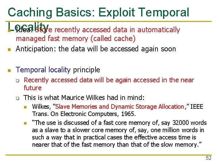 Caching Basics: Exploit Temporal Locality n Idea: Store recently accessed data in automatically n