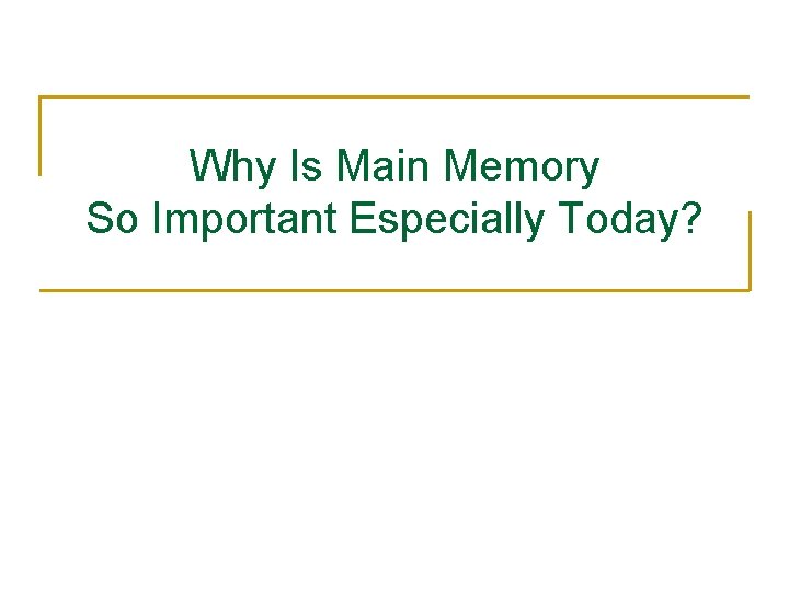 Why Is Main Memory So Important Especially Today? 