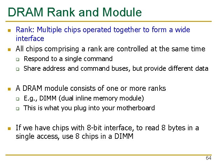 DRAM Rank and Module n n Rank: Multiple chips operated together to form a