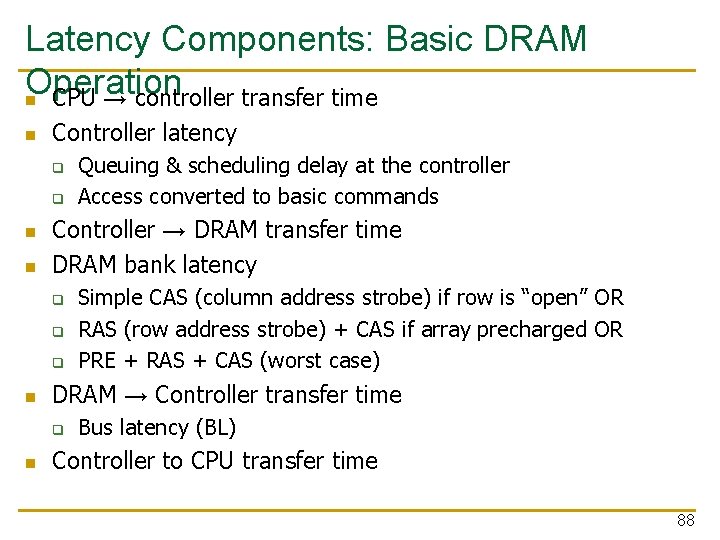 Latency Components: Basic DRAM Operation n CPU → controller transfer time n Controller latency