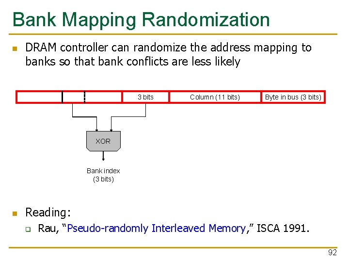 Bank Mapping Randomization n DRAM controller can randomize the address mapping to banks so