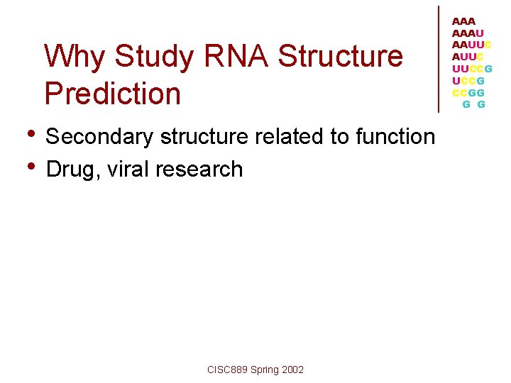 Why Study RNA Structure Prediction • Secondary structure related to function • Drug, viral