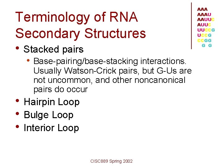 Terminology of RNA Secondary Structures • Stacked pairs • Base-pairing/base-stacking interactions. Usually Watson-Crick pairs,