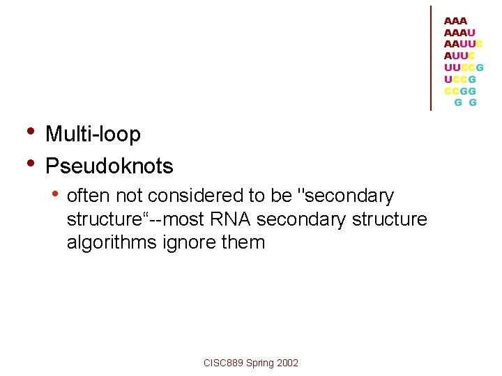 AAA AAAU AAUUC UUCCG CCGG G G • Multi-loop • Pseudoknots • often not