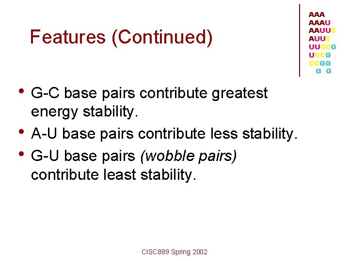 Features (Continued) • G-C base pairs contribute greatest • • energy stability. A-U base