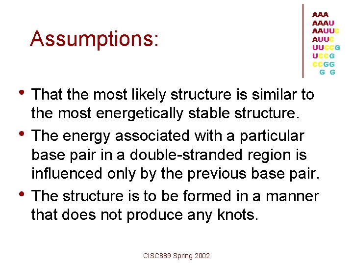 Assumptions: AAAU AAUUC UUCCG CCGG G G • That the most likely structure is