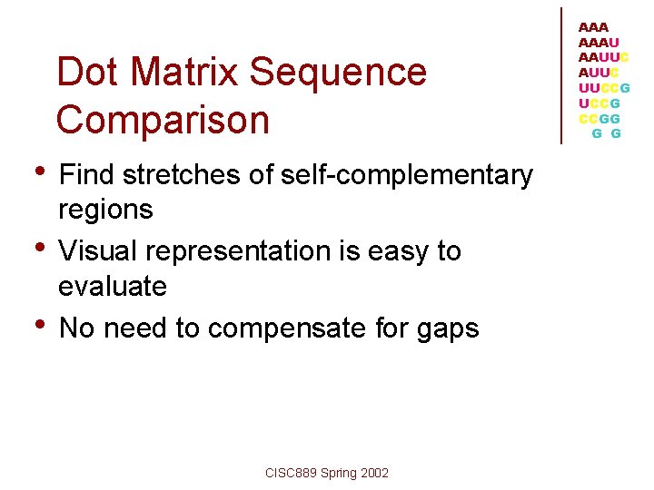 Dot Matrix Sequence Comparison • Find stretches of self-complementary • • regions Visual representation