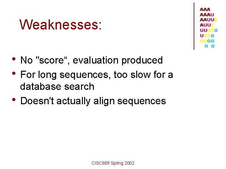 Weaknesses: • No "score“, evaluation produced • For long sequences, too slow for a