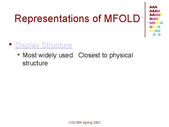 Representations of MFOLD • Display Structure • Most widely used. Closest to physical structure