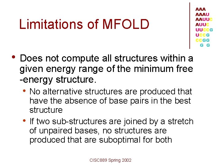 Limitations of MFOLD • Does not compute all structures within a given energy range