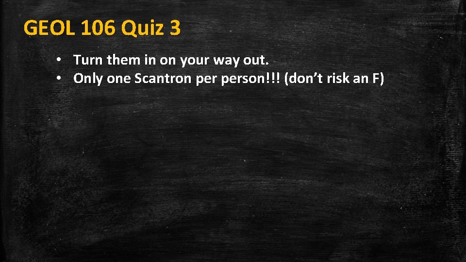 GEOL 106 Quiz 3 • Turn them in on your way out. • Only