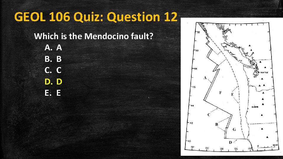 GEOL 106 Quiz: Question 12 Which is the Mendocino fault? A. A B. B