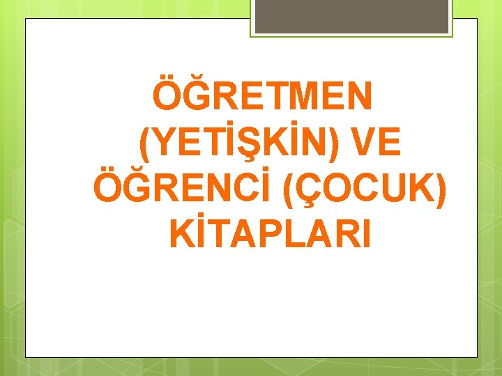 ÖĞRETMEN (YETİŞKİN) VE ÖĞRENCİ (ÇOCUK) KİTAPLARI 