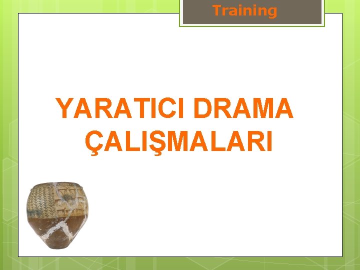 Training YARATICI DRAMA ÇALIŞMALARI 