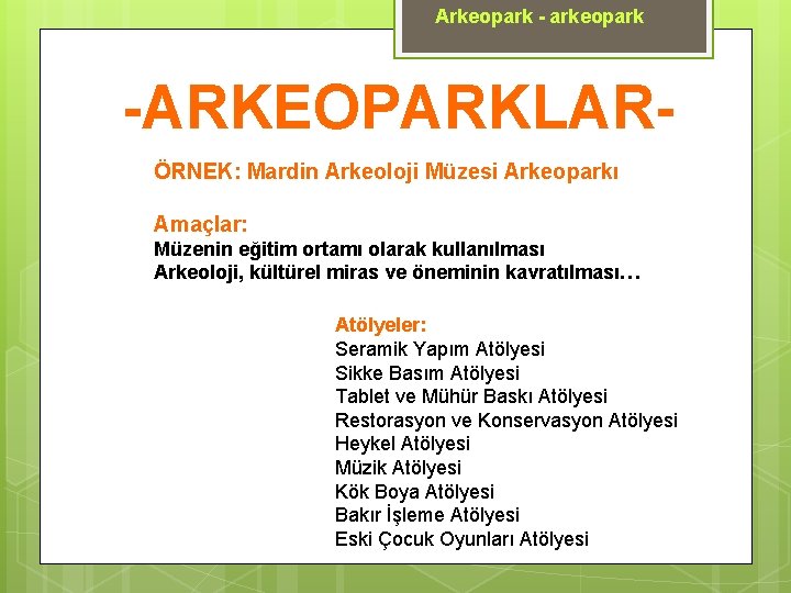 Arkeopark - arkeopark -ARKEOPARKLARÖRNEK: Mardin Arkeoloji Müzesi Arkeoparkı Amaçlar: Müzenin eğitim ortamı olarak kullanılması