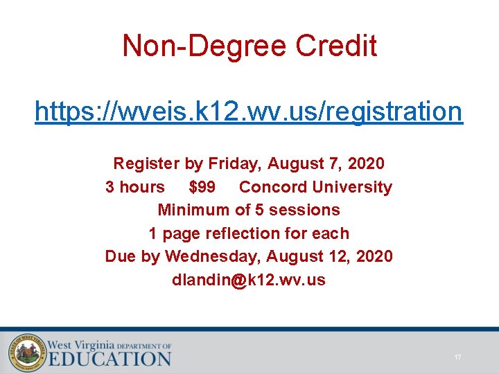 Non-Degree Credit https: //wveis. k 12. wv. us/registration Register by Friday, August 7, 2020