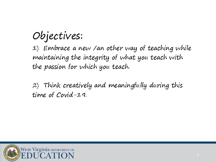 Objectives: 1) Embrace a new /an other way of teaching while maintaining the integrity