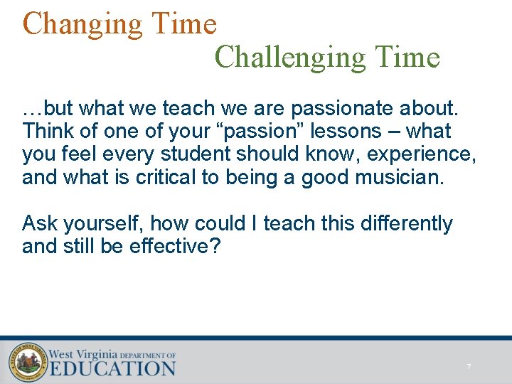 Changing Time Challenging Time …but what we teach we are passionate about. Think of
