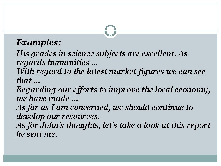 Examples: His grades in science subjects are excellent. As regards humanities … With regard