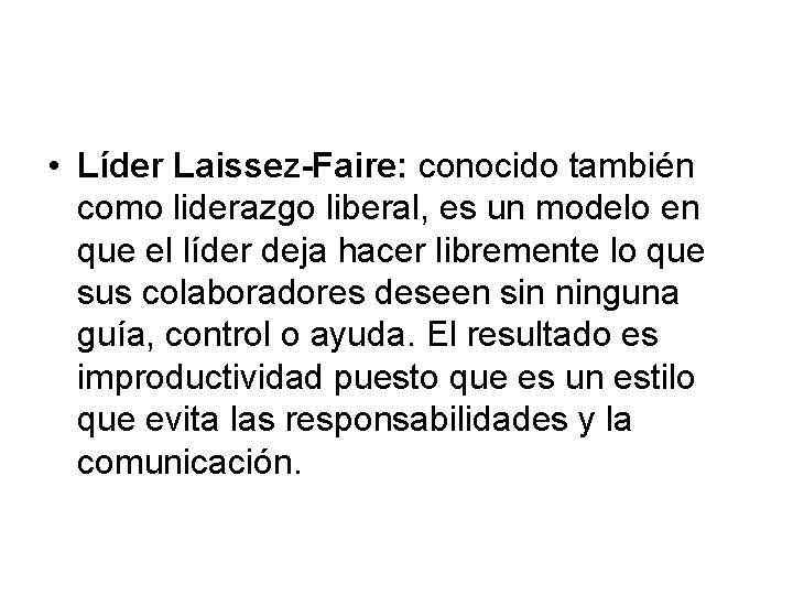  • Líder Laissez-Faire: conocido también como liderazgo liberal, es un modelo en que