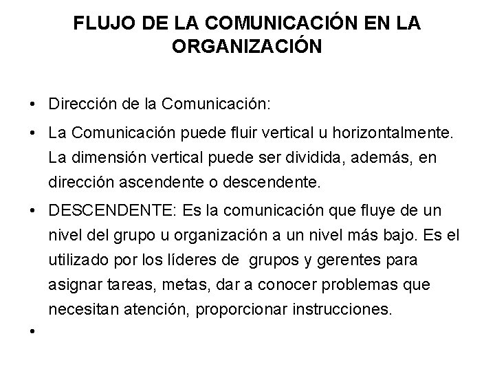 FLUJO DE LA COMUNICACIÓN EN LA ORGANIZACIÓN • Dirección de la Comunicación: • La