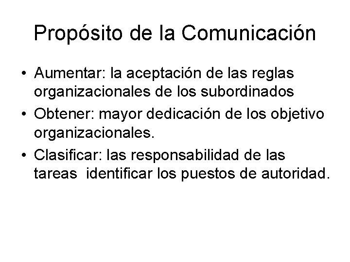 Propósito de la Comunicación • Aumentar: la aceptación de las reglas organizacionales de los