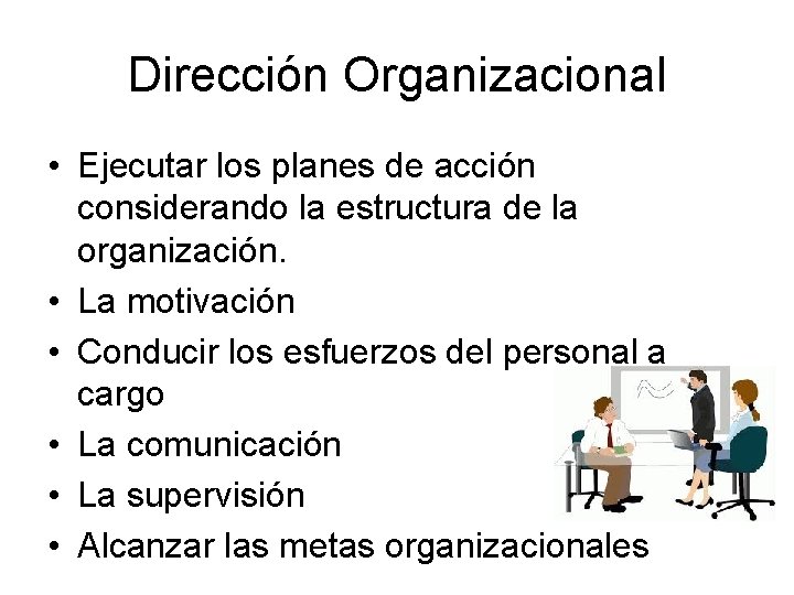 Dirección Organizacional • Ejecutar los planes de acción considerando la estructura de la organización.