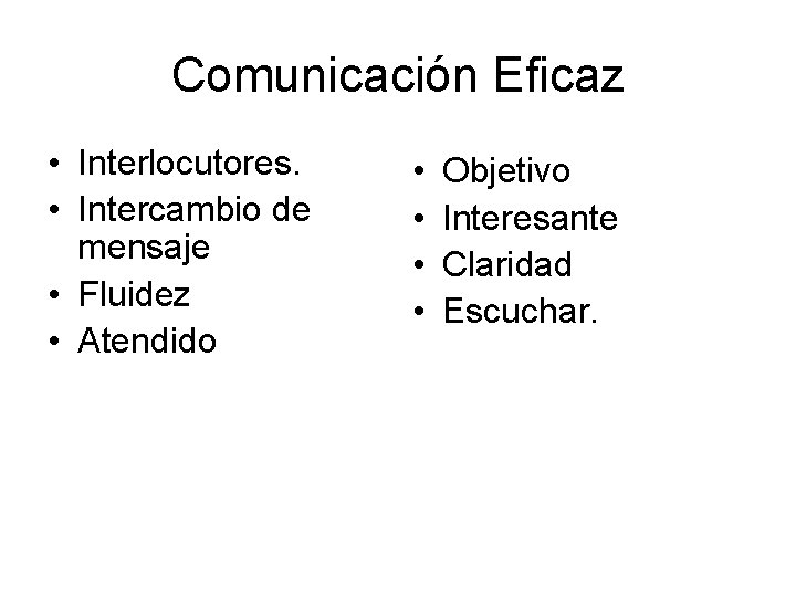 Comunicación Eficaz • Interlocutores. • Intercambio de mensaje • Fluidez • Atendido • •