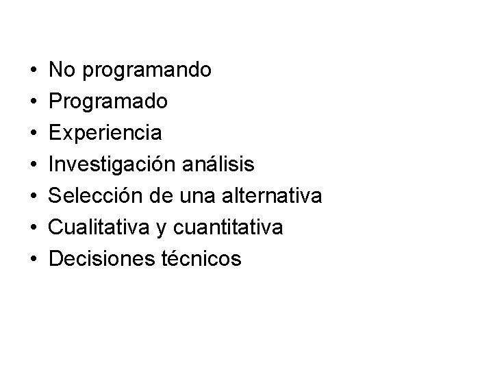  • • No programando Programado Experiencia Investigación análisis Selección de una alternativa Cualitativa