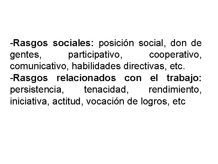 -Rasgos sociales: posición social, don de gentes, participativo, cooperativo, comunicativo, habilidades directivas, etc. -Rasgos