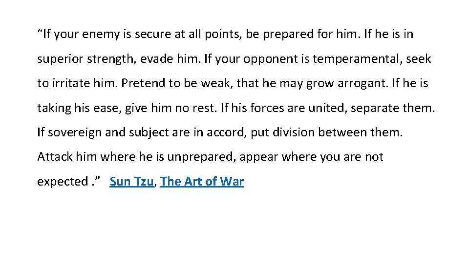 “If your enemy is secure at all points, be prepared for him. If he