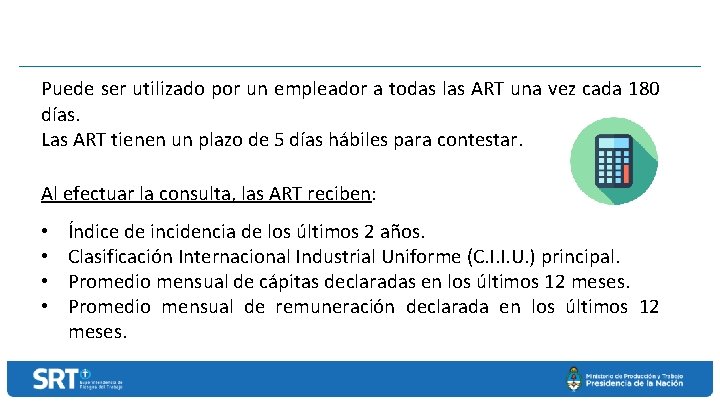 Puede ser utilizado por un empleador a todas las ART una vez cada 180